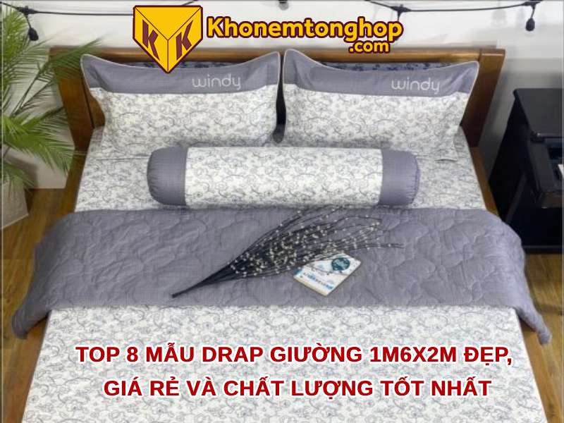 Top 8 mẫu drap giường 1m6x2m đẹp, giá rẻ và chất lượng tốt nhất 2023