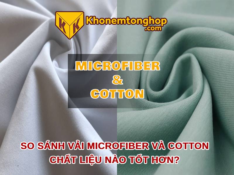 So sánh Vải Microfiber và Cotton, chất liệu nào tốt hơn?