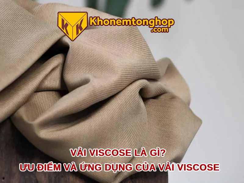 Vải viscose là gì? Ưu điểm và ứng dụng của vải viscose