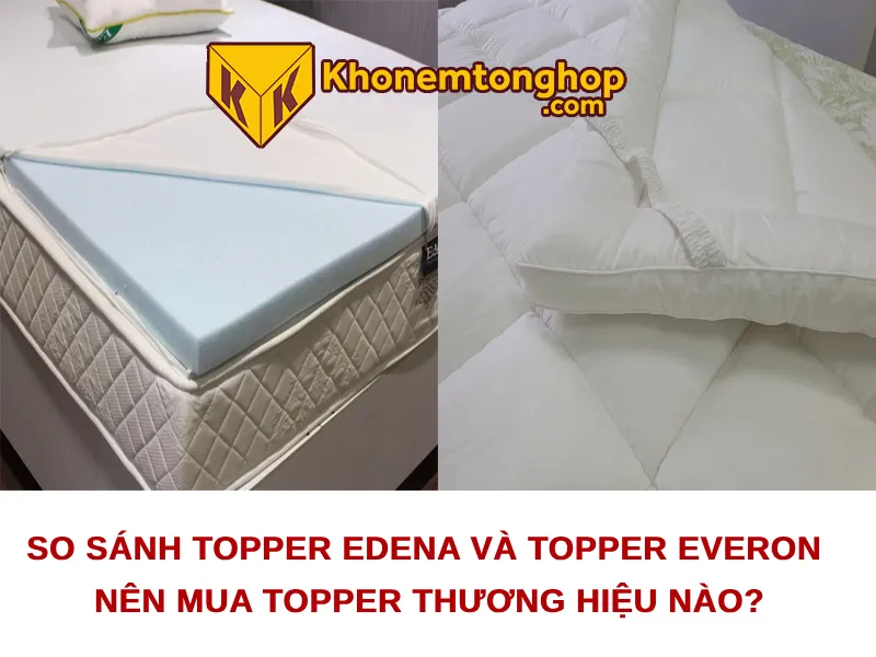 So sánh Topper Edena và Topper Everon, nên mua topper thương hiệu nào?