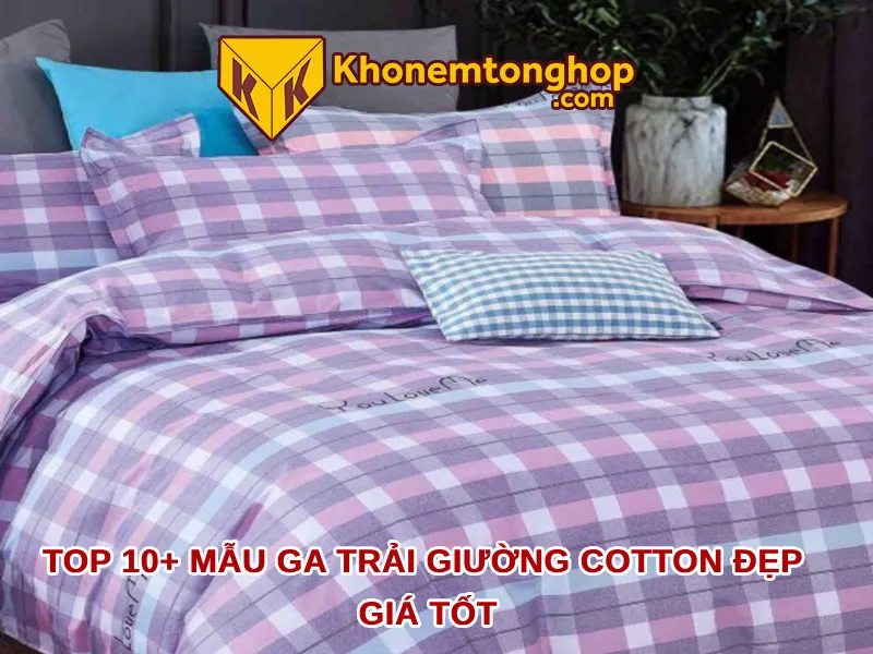 Top 10+ mẫu ga trải giường cotton đẹp giá tốt [timect]