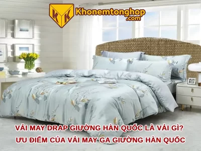 Vải may drap giường Hàn Quốc là vải gì? Ưu điểm của vải may ga giường Hàn Quốc