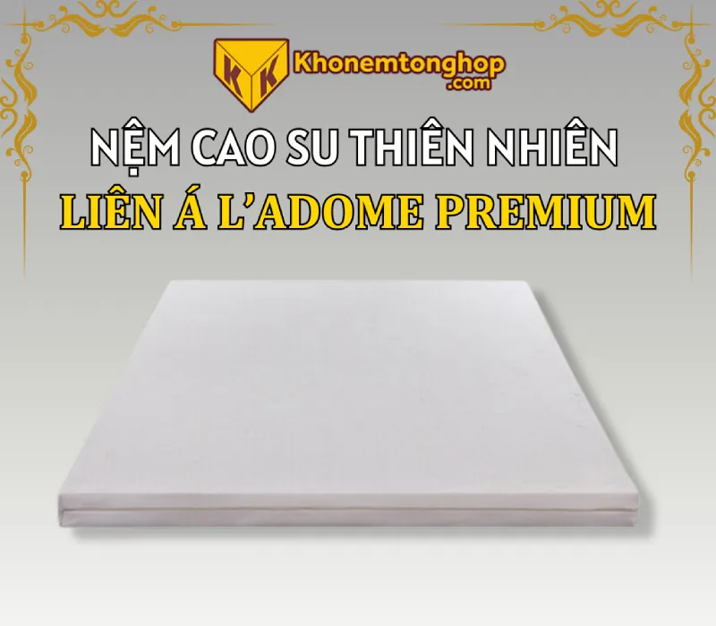 Nệm cao su từ 10 đến 20tr Liên Á L’ADOME Premium