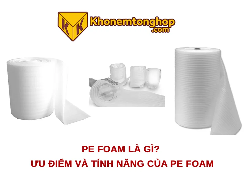 PE Foam là gì? Ưu điểm và tính năng của PE Foam