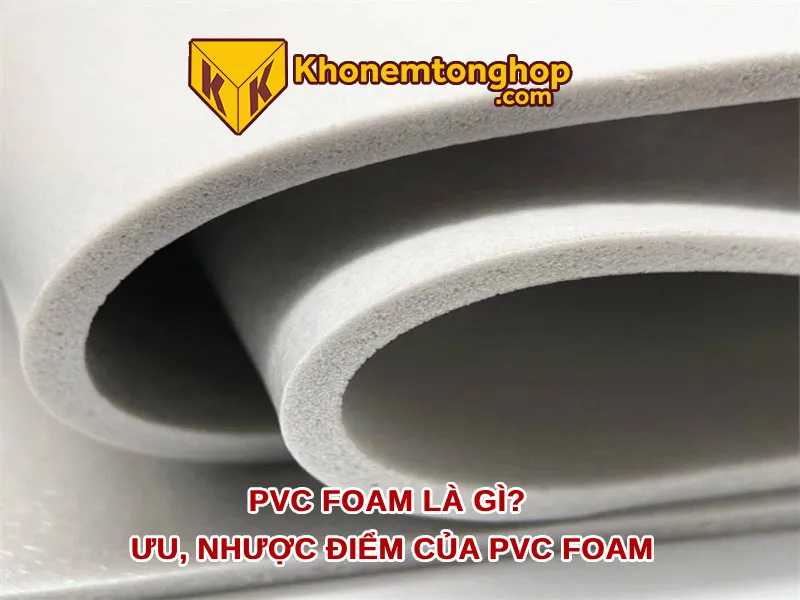 PVC foam là gì? Ưu, Nhược điểm của PVC Foam