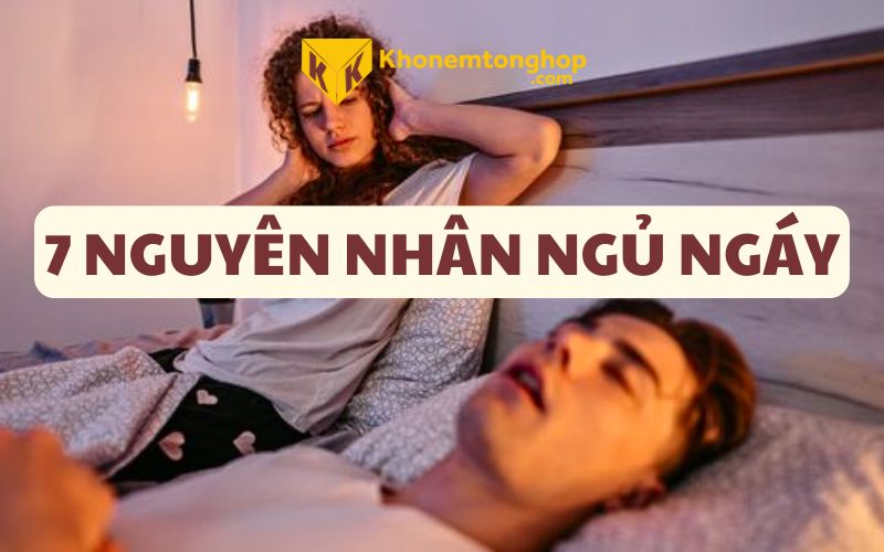 <strong>7 NGUYÊN NHÂN PHỔ BIẾN KHIẾN BẠN NGỦ NGÁY VÀ CÁCH KHẮC PHỤC</strong> 14