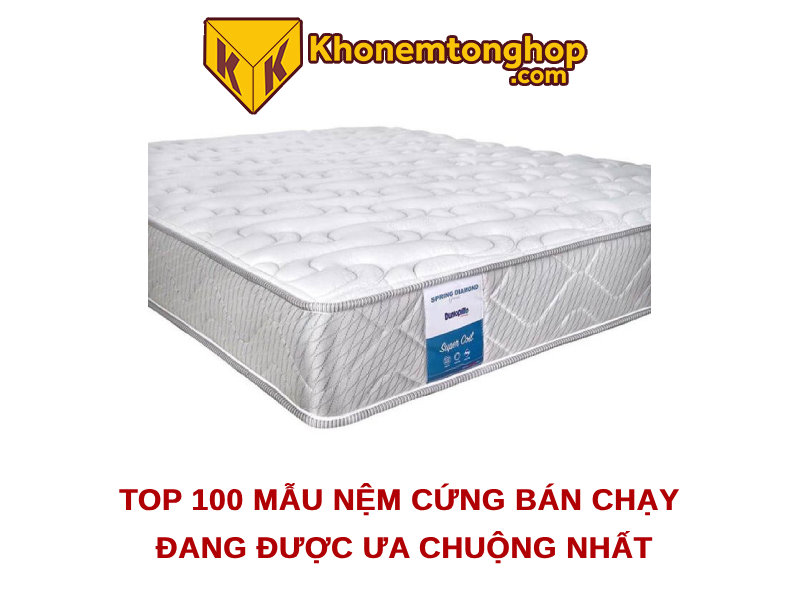 Top 100 mẫu nệm cứng bán chạy đang được ưa chuộng nhất [timect]