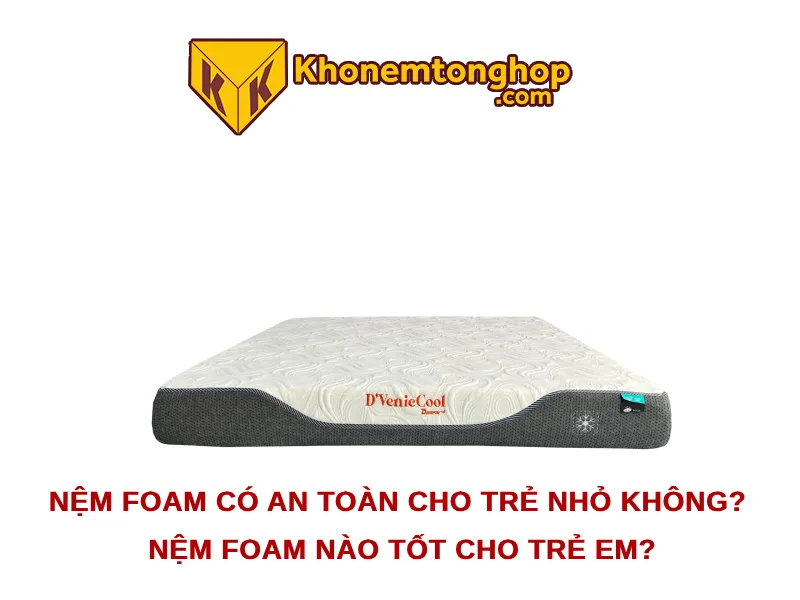 Nệm foam có an toàn cho trẻ nhỏ không? Nệm foam nào tốt cho trẻ em?