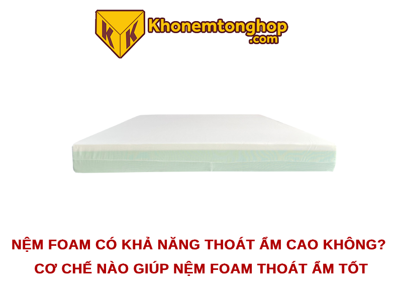 Nệm foam có khả năng thoát ẩm cao không?