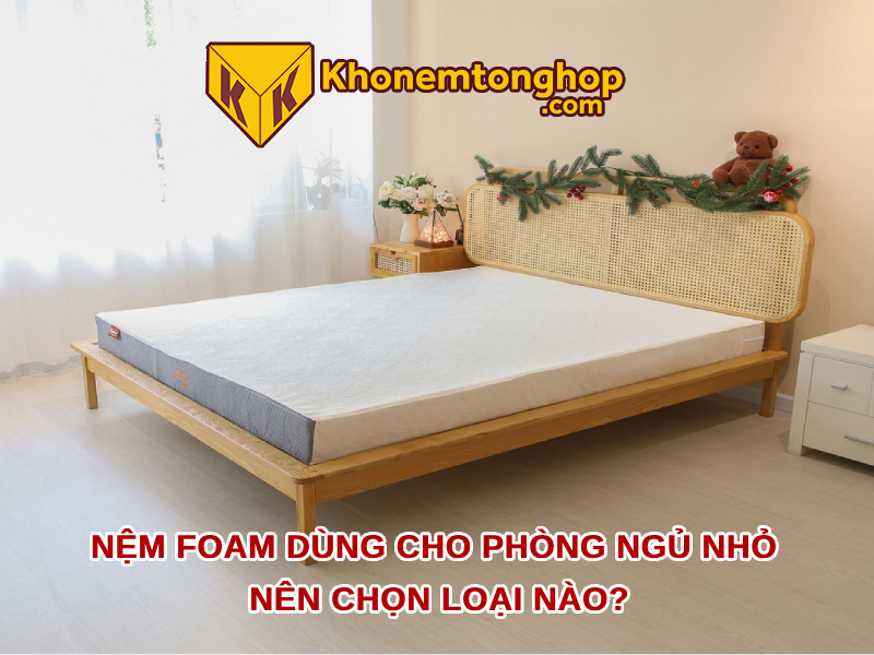 Nệm foam dùng cho phòng ngủ nhỏ nên chọn loại nào?