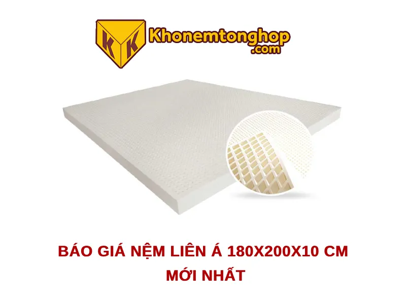 Báo giá nệm Liên Á 180x200x10 cm mới nhất 2024