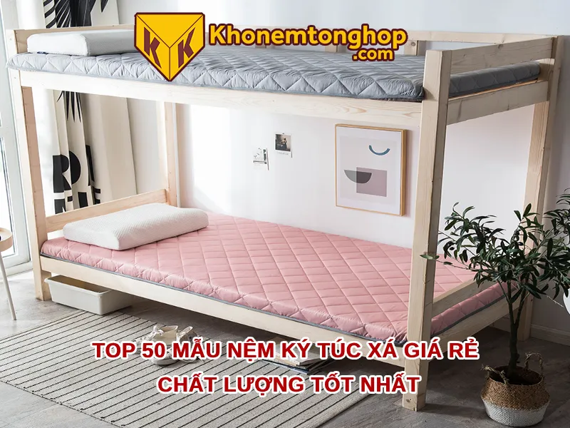 Top 50 mẫu nệm ký túc xá giá rẻ chất lượng tốt nhất [timect]