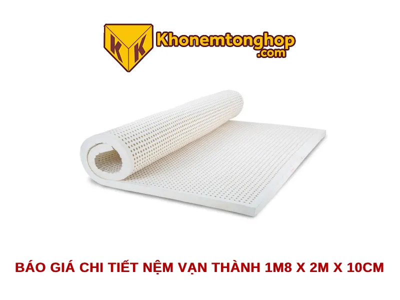 Báo giá chi tiết nệm Vạn Thành 1m8 x 2m x 10cm 2024