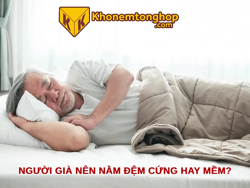 Người già nên nằm đệm cứng hay mềm?