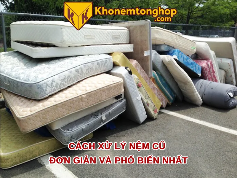 Cách xử lý nệm cũ đơn giản và phổ biến nhất