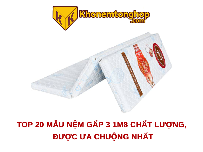 Top 20 mẫu nệm gấp 3 1m8 chất lượng, được ưa chuộng nhất [timect]