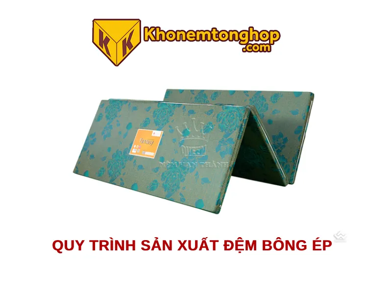 Quy trình sản xuất đệm bông ép