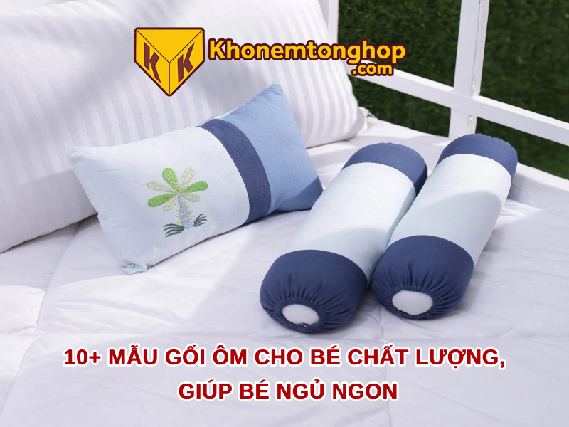 10+ mẫu gối ôm cho bé chất lượng, giúp bé ngủ ngon