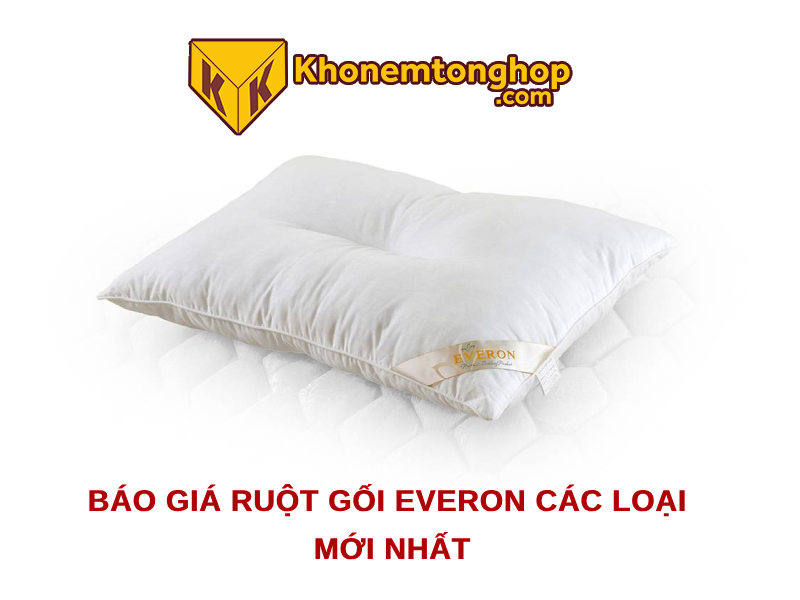 Báo giá ruột gối Everon các loại mới nhất 2024