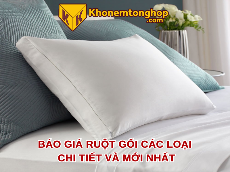 Báo giá ruột gối các loại chi tiết và mới nhất 2024