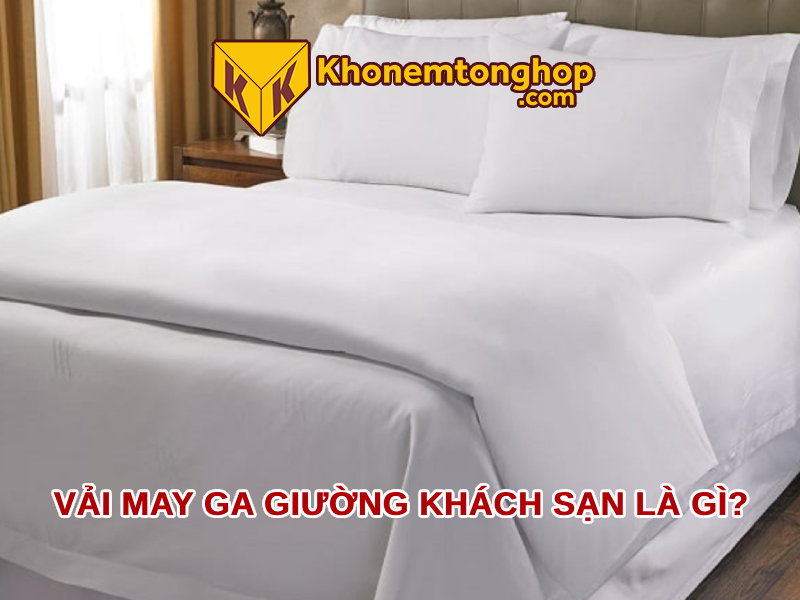 Vải may ga giường khách sạn là gì?