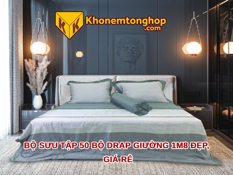 Bộ sưu tập 50 bộ drap giường 1m8 đẹp, giá rẻ