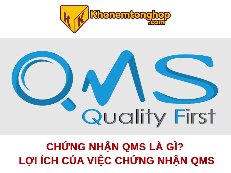 Chứng nhận QMS là gì? Lợi ích của việc chứng nhận QMS