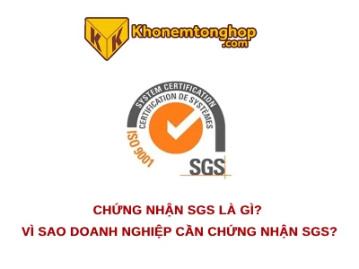 Chứng nhận SGS là gì? Vì sao doanh nghiệp cần chứng nhận SGS?