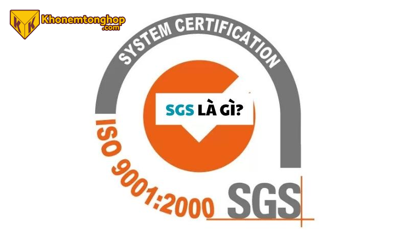 Chứng nhận SGS là gì? Vì sao doanh nghiệp cần chứng nhận SGS? 2