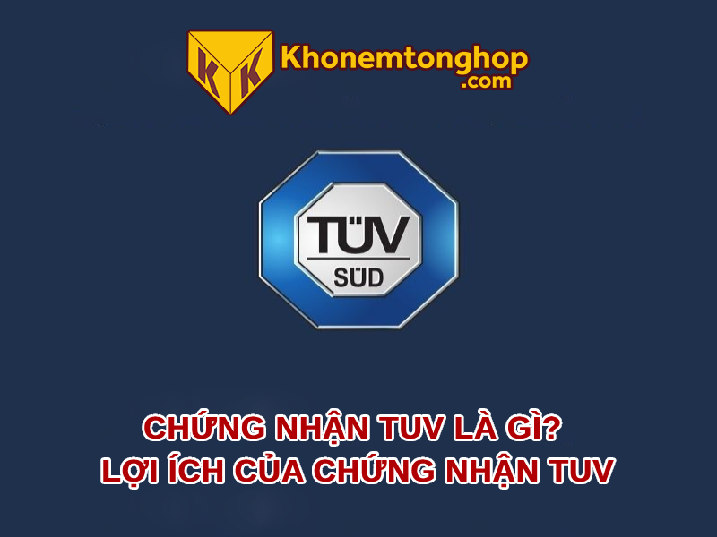 Chứng nhận TUV là gì? Lợi ích của chứng nhận TUV