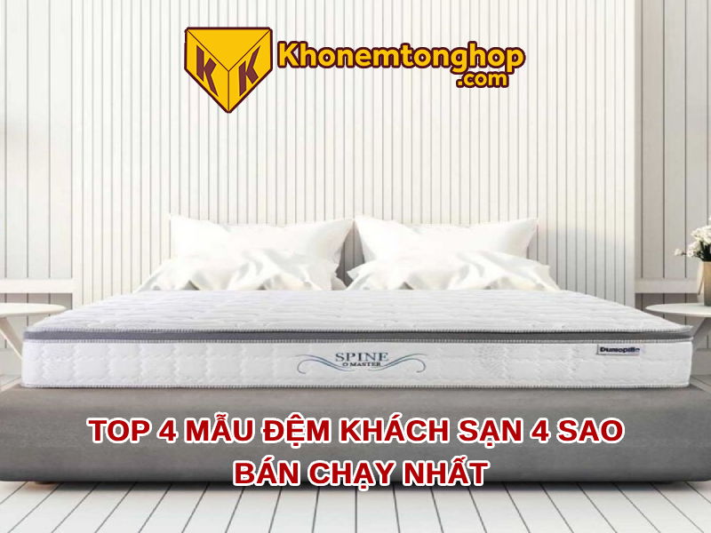 Top 4 mẫu đệm khách sạn 4 sao bán chạy nhất 2025