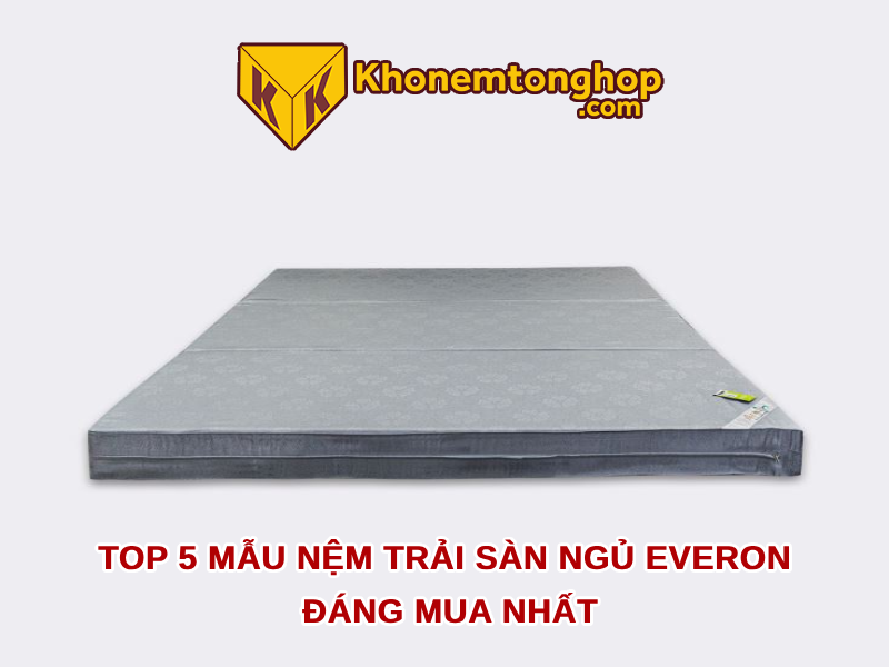 Top 5 mẫu nệm trải sàn ngủ Everon đáng mua nhất [timect]