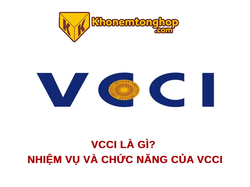 VCCI là gì? Nhiệm vụ và Chức năng của VCCI 1 VCCI là gì? Nhiệm vụ và Chức năng của VCCI