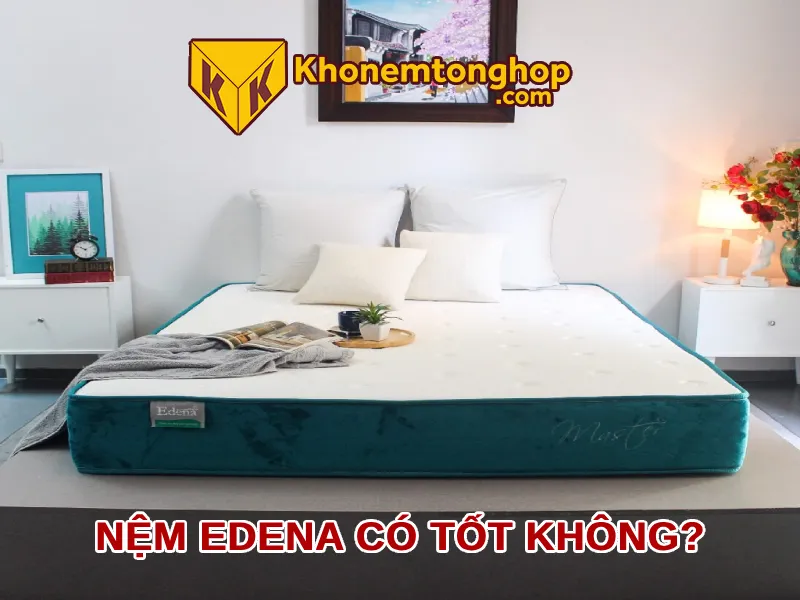 Nệm Edena có tốt không?