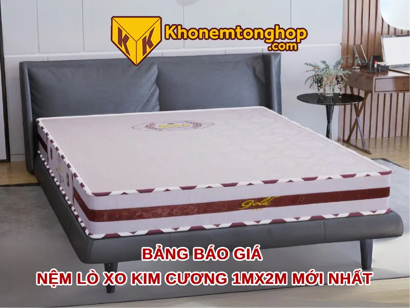 Bảng báo giá nệm Lò Xo Kim Cương 1mx2m mới nhất