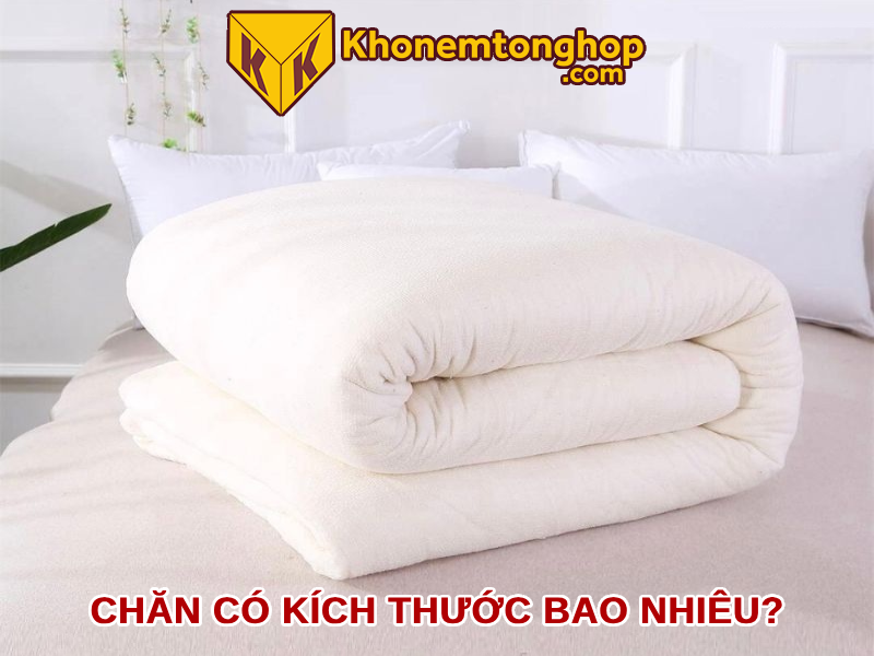 Chăn Có Kích Thước Bao Nhiêu Là Phù Hợp? 1 Chăn có kích thước bao nhiêu?