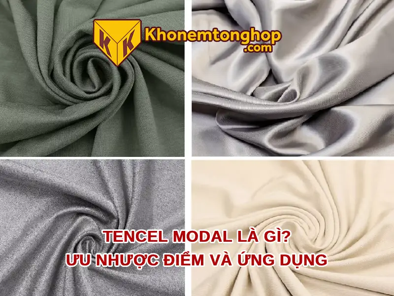 Tencel modal là gì? Ưu nhược điểm và ứng dụng