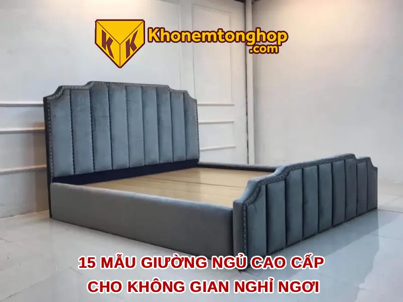 15 mẫu giường ngủ cao cấp cho không gian nghỉ ngơi