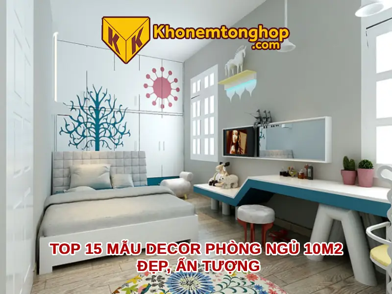 Top 15 mẫu decor phòng ngủ 10m2 đẹp, ấn tượng