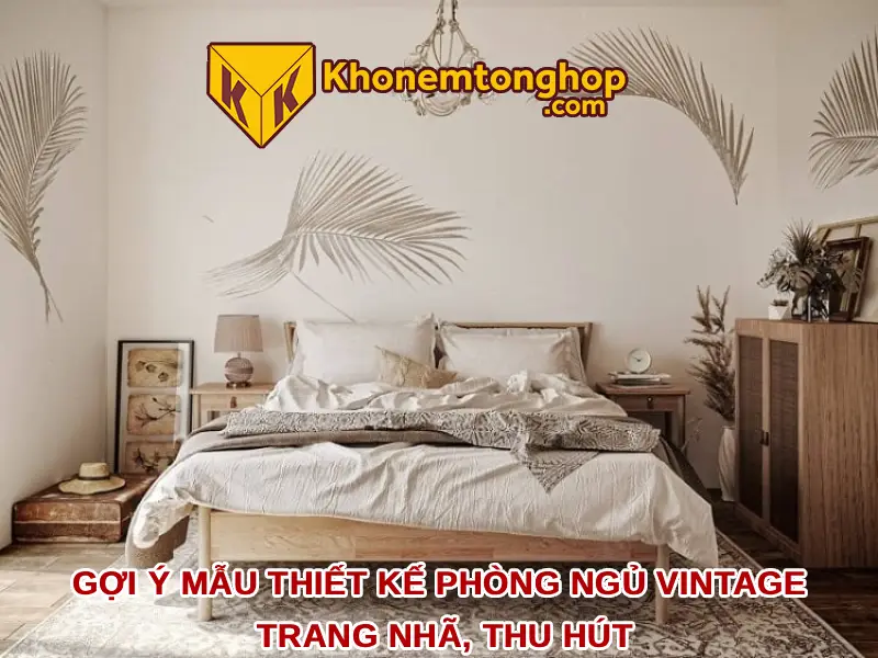 Gợi ý mẫu thiết kế phòng ngủ Vintage trang nhã, thu hút
