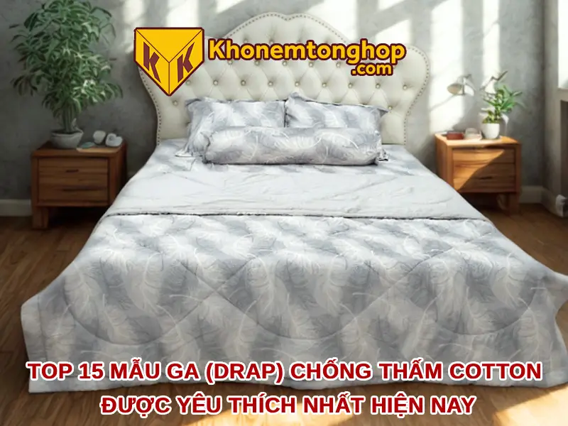Top 15 mẫu ga chống thấm cotton được yêu thích nhất hiện nay