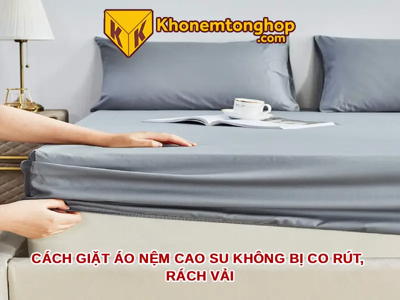 Cách giặt áo nệm cao su không bị co rút, rách vải