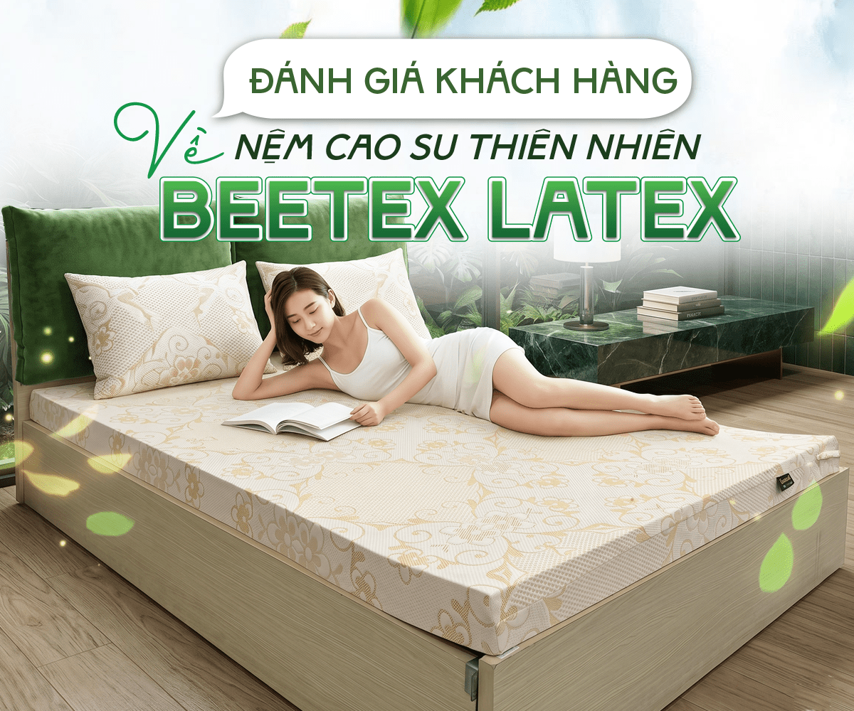 Đánh giá khách hàng nệm cao su thiên nhiên Beetex Latex sau thời gian sử dụng